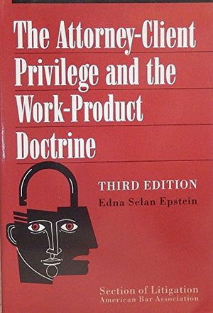 The AttorneyClient Privilege and the WorkProduct Doctrine,Used