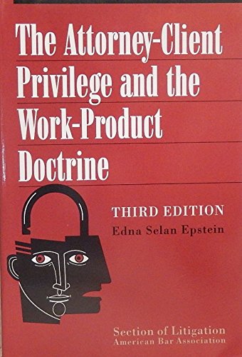 The AttorneyClient Privilege and the WorkProduct Doctrine,Used