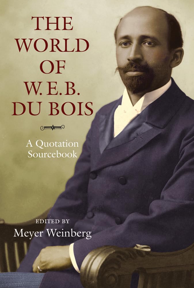 The World Of W.E.B. Du Bois: A Quotation Sourcebook,Used