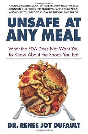Unsafe at Any Meal: What the FDA Does Not Want You to Know About the Foods You Eat,Used