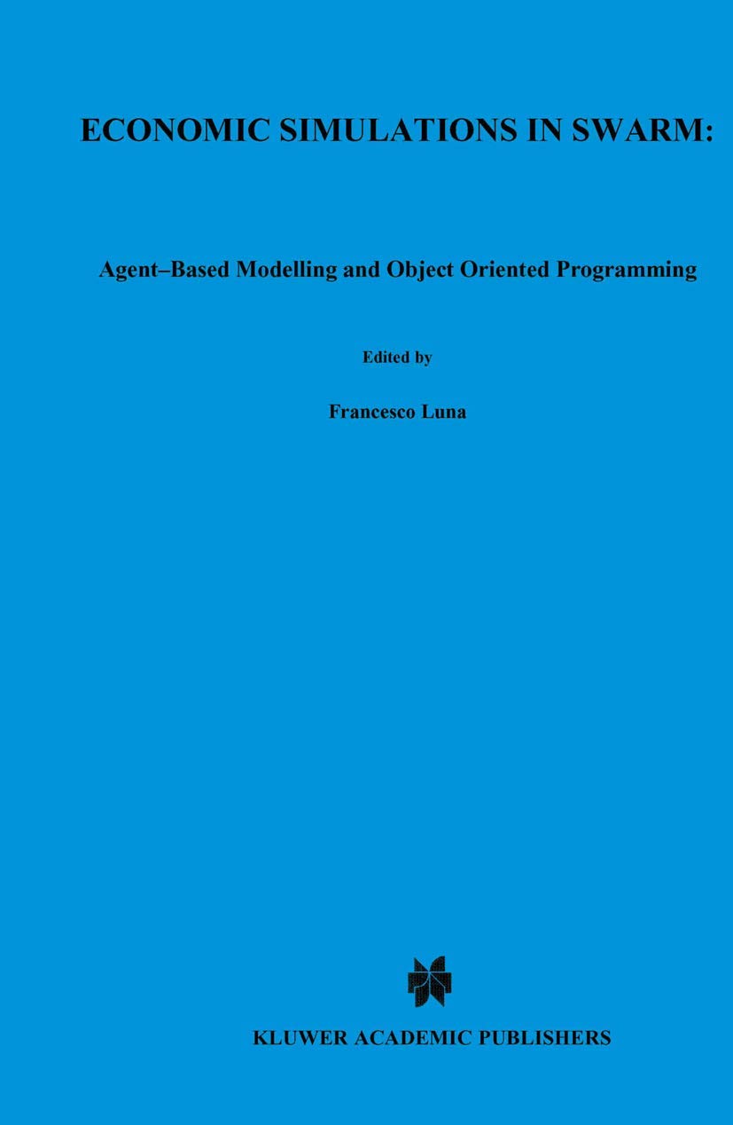 Economic Simulations in Swarm: AgentBased Modelling and Object Oriented Programming (Advances in Computational Economics, 14),Used