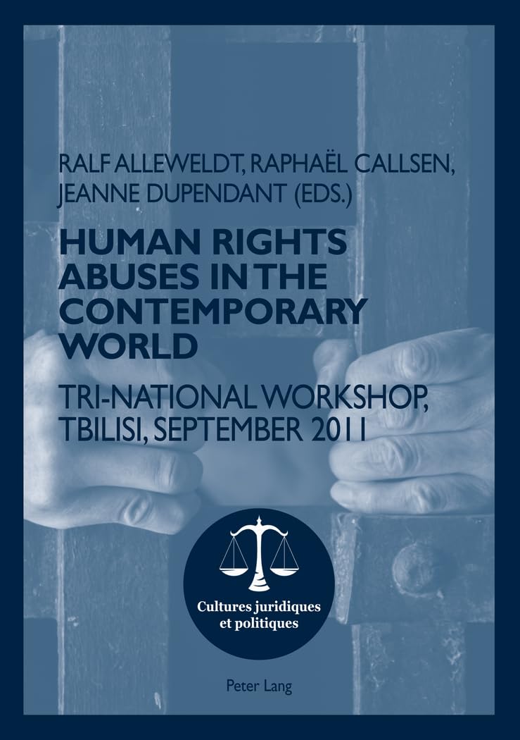 Human Rights Abuses In The Contemporary World: Trinational Workshop, Tbilisi, September 2011 (Cultures Juridiques Et Politiques,Used