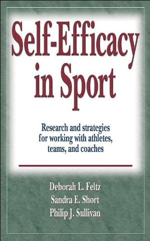 Self  Efficacy In Sport: Research And Strategies For Working With Athletes, Teams, And Coaches