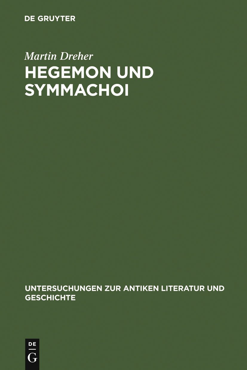 Hegemon und Symmachoi: Untersuchungen zum Zweiten Athenischen Seebund (Untersuchungen zur antiken Literatur und Geschichte, 46) ,New