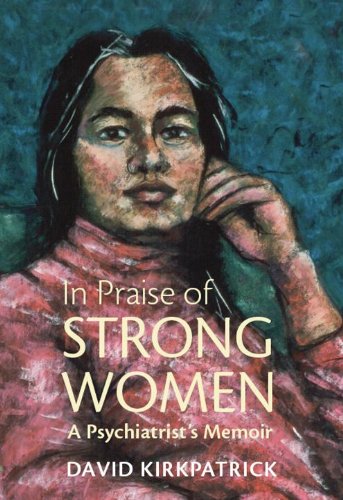 In Praise of Strong Women: A Psychiatrist's Memoir,Used
