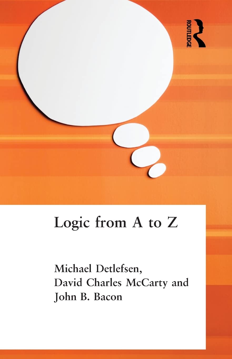 Logic From A To Z: Rep Glossary Of Logical And Mathematical Terms (Routledge Az)