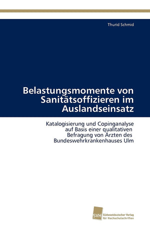 Belastungsmomente von Sanittsoffizieren im Auslandseinsatz: Katalogisierung und Copinganalyse auf Basis einer qualitativen Befra,Used