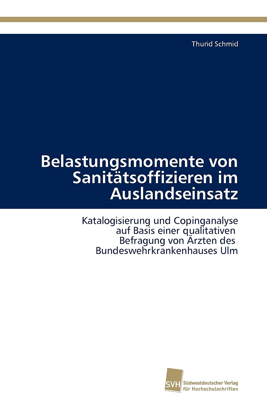 Belastungsmomente von Sanittsoffizieren im Auslandseinsatz: Katalogisierung und Copinganalyse auf Basis einer qualitativen Befra,Used