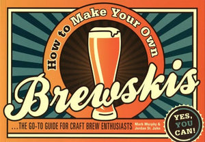 How To Make Your Own Brewskis: The Goto Guide For Craft Brew Enthusiasts,Used