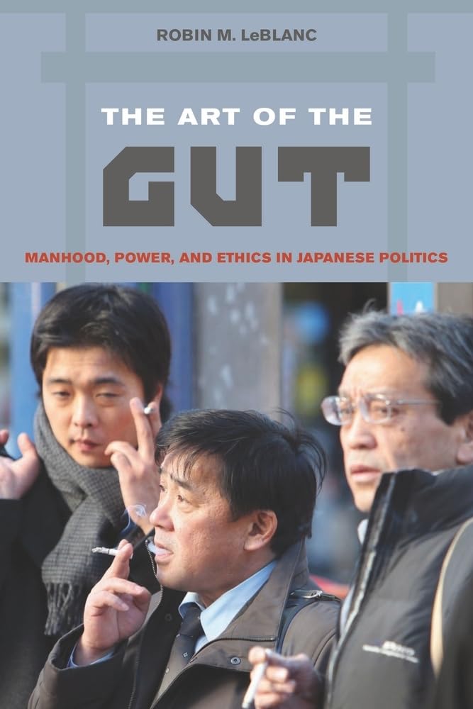 The Art of the Gut: Manhood, Power, and Ethics in Japanese Politics,Used
