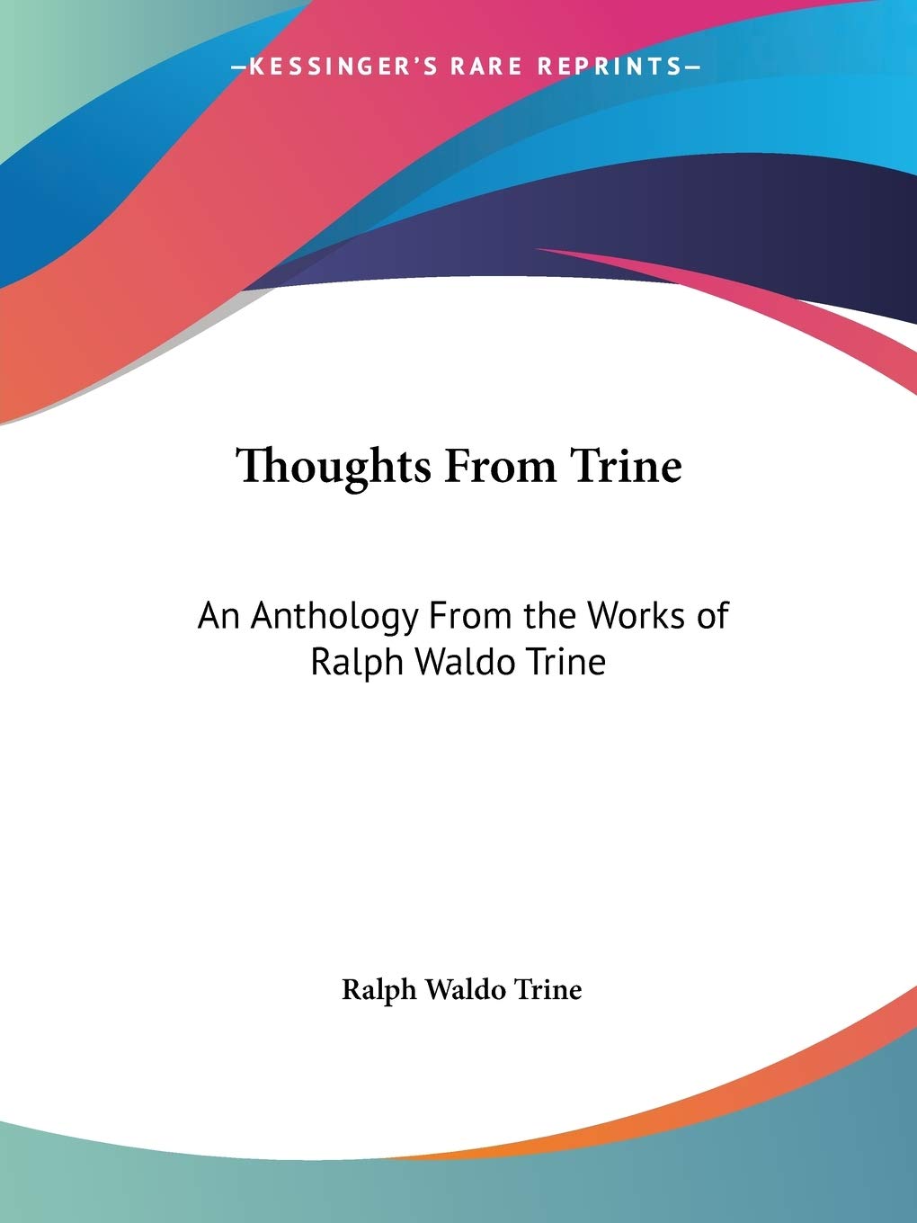 Thoughts From Trine: An Anthology From the Works of Ralph Waldo Trine,Used
