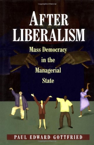 After Liberalism: Mass Democracy in the Managerial State.,Used