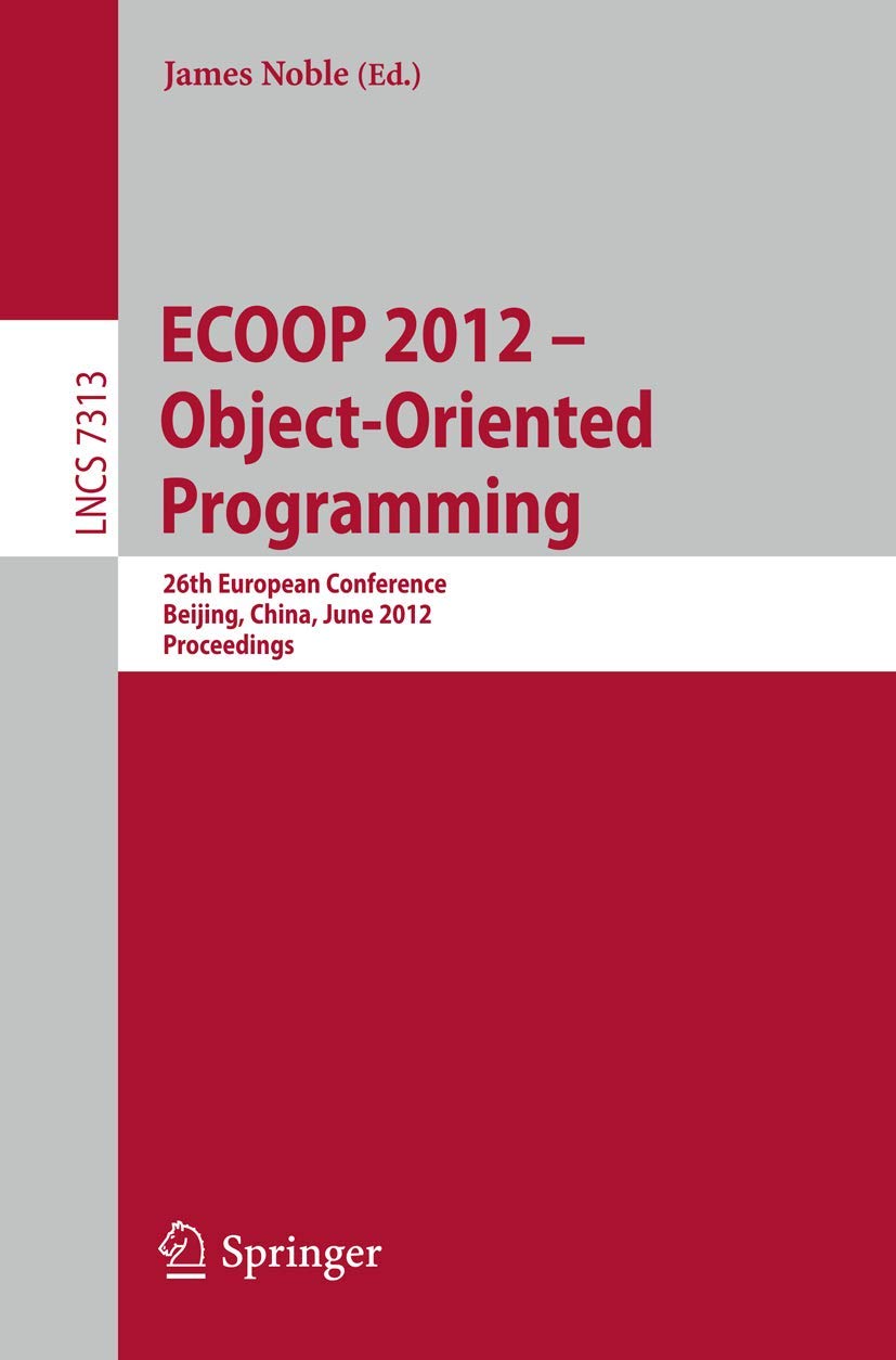 ECOOP 2012  ObjectOriented Programming: 26th European Conference, Beijing, China, June 1116, 2012, Proceedings (Lecture Note,Used