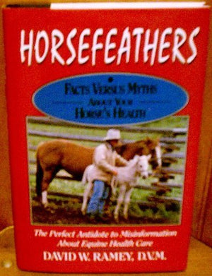 Horsefeathers: Facts Versus Myths About Your Horse's Health,Used