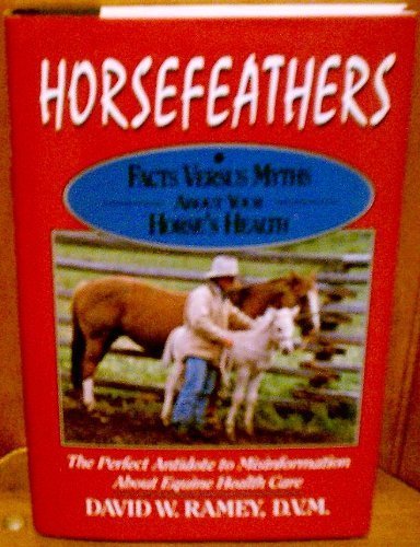 Horsefeathers: Facts Versus Myths About Your Horse's Health,Used