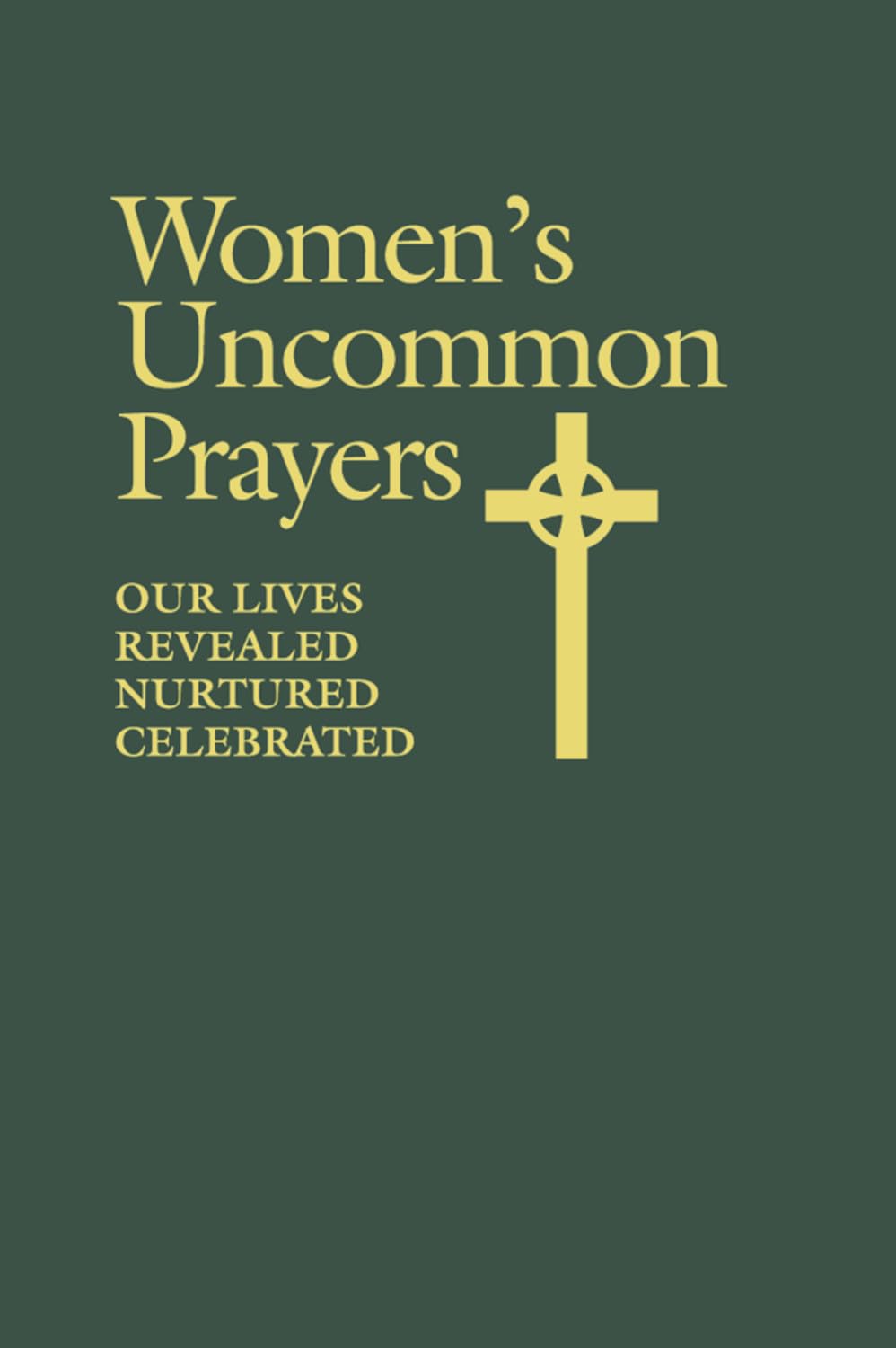 Women'S Uncommon Prayers: Our Lives Revealed, Nurtured, Celebrated