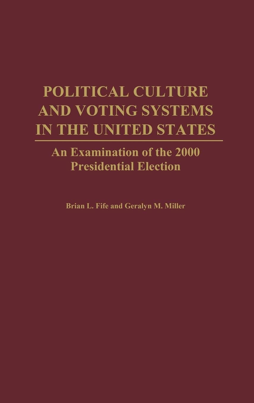 Political Culture and Voting Systems in the United States: An Examination of the 2000 Presidential Election,Used