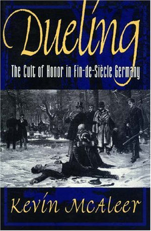 Dueling; The Cult Of Honor In Findesiecle Germany,New