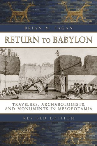Return to Babylon: Travelers, Archaeologists, and Monuments in Mesopotamia,Used