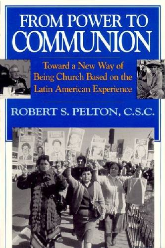 From Power to Communion: Toward a New Way of Being Church Based on the Latin American Experience,Used