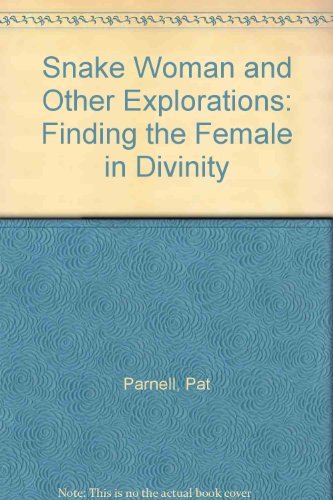 Snake Woman and Other Explorations: Finding the Female in Divinity