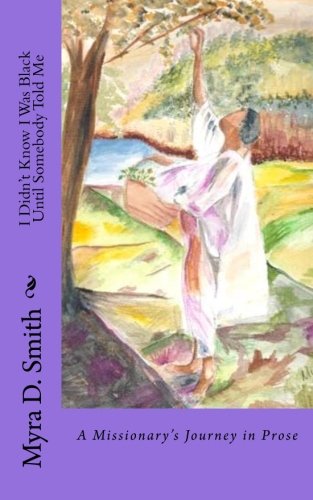 I Didn'T Know I Was Black Until Somebody Told Me: A Missionary'S Journey In Prose,Used