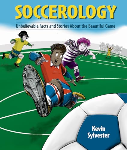 Soccerology: Unbelievable Facts And Stories About The Beautiful Game