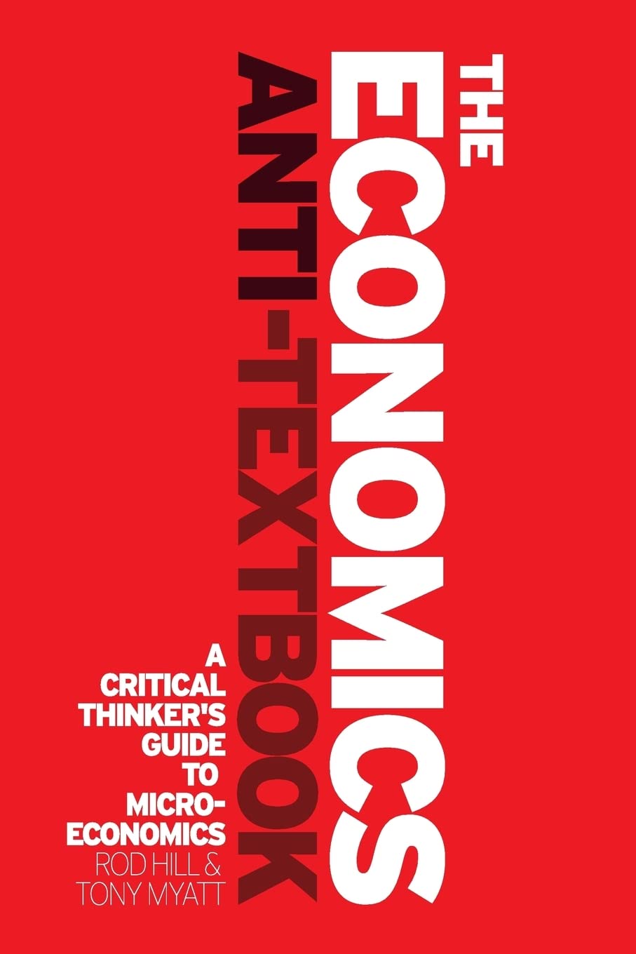 The Economics AntiTextbook: A Critical Thinker's Guide to Microeconomics,Used
