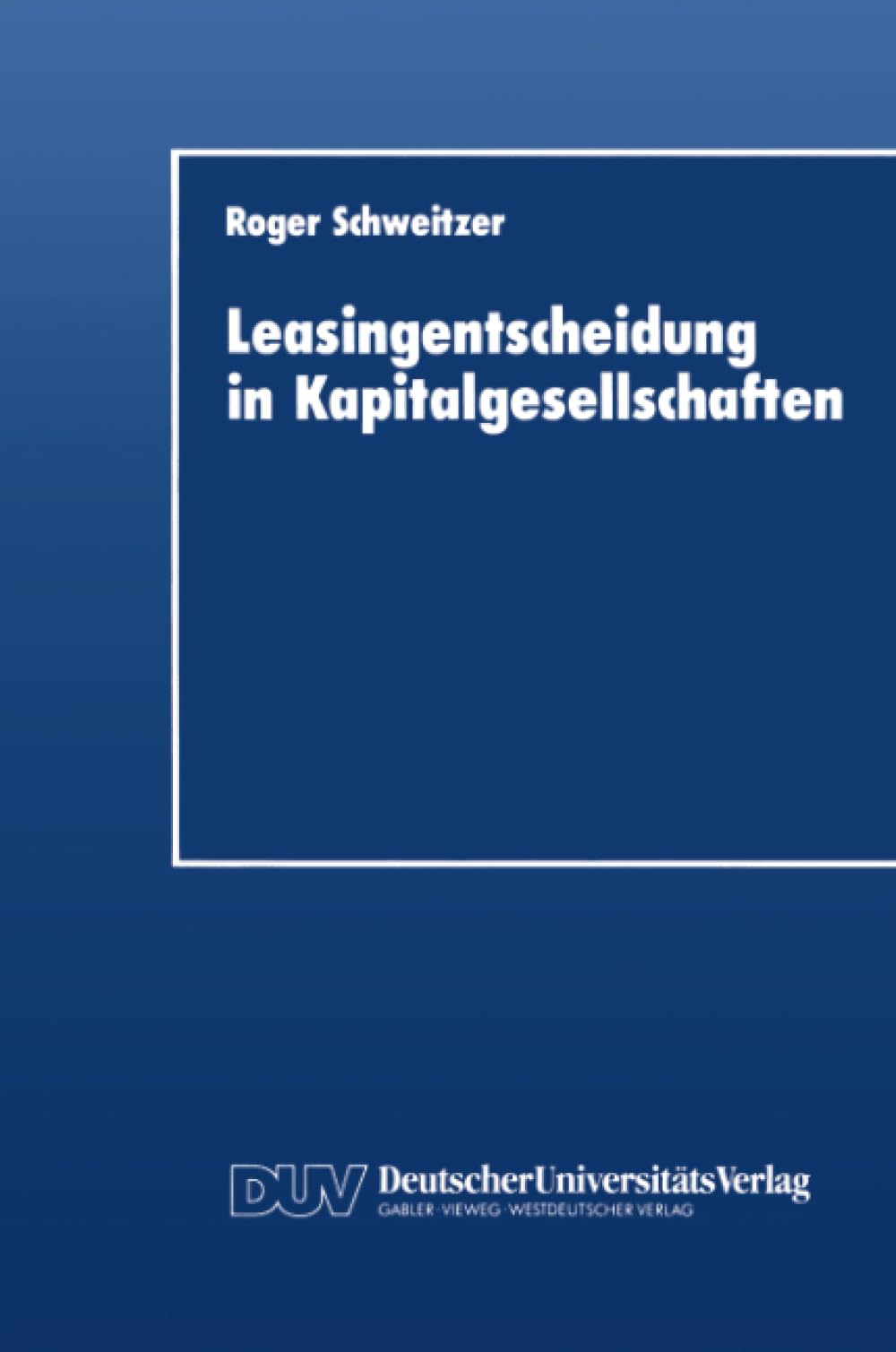 Leasingentscheidung in Kapitalgesellschaften: Eine theoretische und empirische Analyse (German Edition),Used