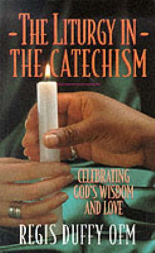 Liturgy in the Catechism: Celebrating God's Wisdom & Love,Used