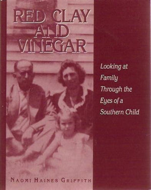 Red Clay and Vinegar: Looking at Family Through the Eyes of a Southern Child,Used