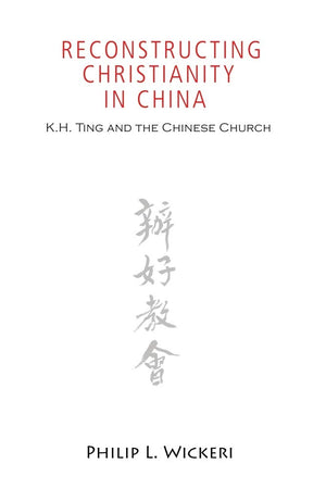Reconstructing Christianity in China: K.h. Ting and the Chinese Church (American Society of Missiology)