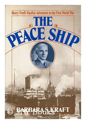The peace ship: Henry Fords pacifist adventure in the First World War