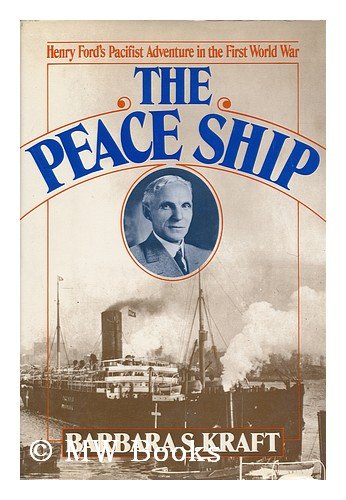 The peace ship: Henry Fords pacifist adventure in the First World War