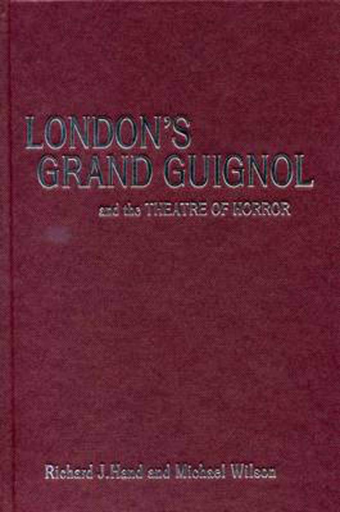 London's Grand Guignol and the Theatre of Horror (Exeter Performance Studies),Used