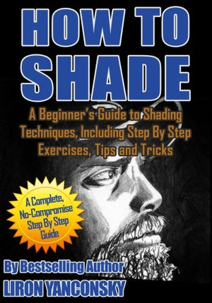 How to Shade: A Beginners Guide to Shading Techniques, Including Step By Step Exercises, Tips & Tricks,Used