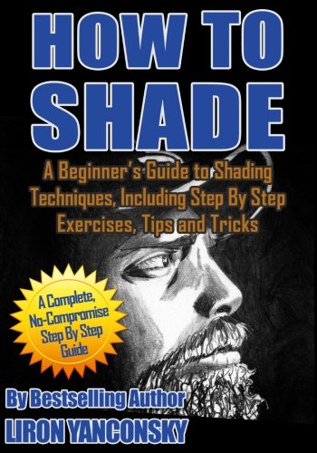 How to Shade: A Beginners Guide to Shading Techniques, Including Step By Step Exercises, Tips & Tricks,Used