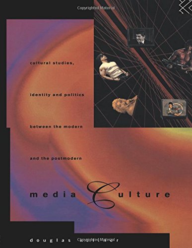 Media Culture: Cultural Studies, Identity and Politics between the Modern and the Postmodern,Used