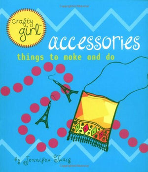 Crafty Girl: Accessories: Things To Make And Do