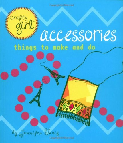 Crafty Girl: Accessories: Things To Make And Do