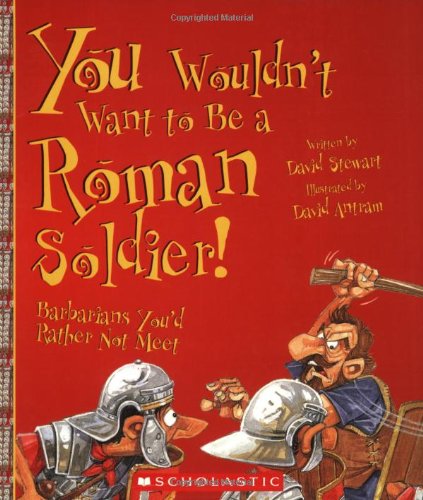 You Wouldn't Want to Be a Roman Soldier!: Barbarians You'd Rather Not Meet,Used