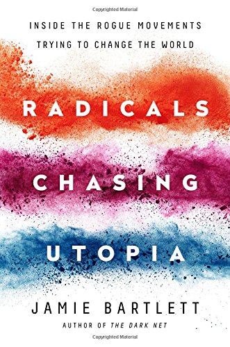 Radicals Chasing Utopia: Inside The Rogue Movements Trying To Change The World