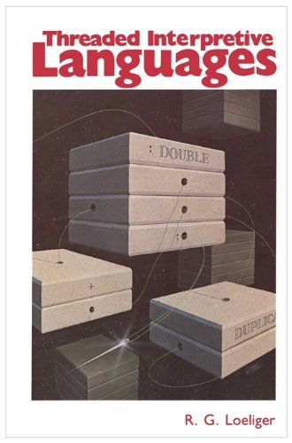 Threaded Interpretive Languages: Their Design and Implementation,Used
