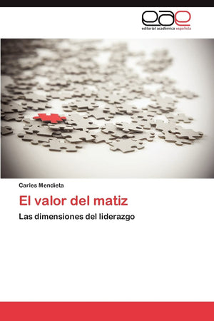 El valor del matiz: Las dimensiones del liderazgo (Spanish Edition),Used