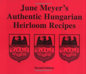 June Meyer'S Authentic Hungarian Heirloom Recipes