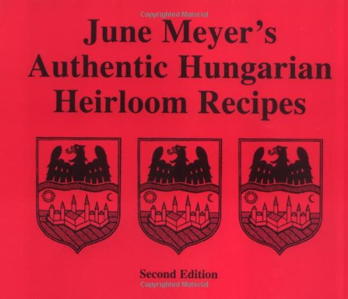 June Meyer'S Authentic Hungarian Heirloom Recipes