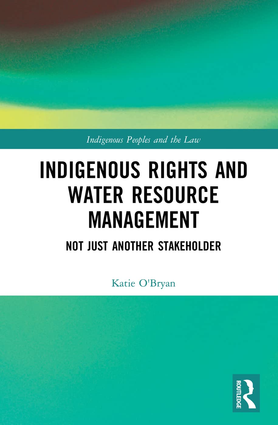 Indigenous Rights And Water Resource Management: Not Just Another Stakeholder (Indigenous Peoples And The Law),Used