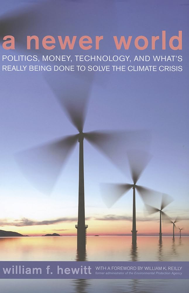 A Newer World: Politics, Money, Technology, and What's Really Being Done to Solve the Climate Crisis,Used