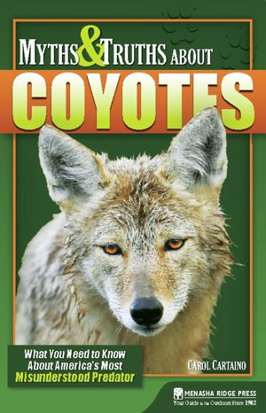 Myths & Truths About Coyotes: What You Need to Know About America's Most Misunderstood Predator,Used