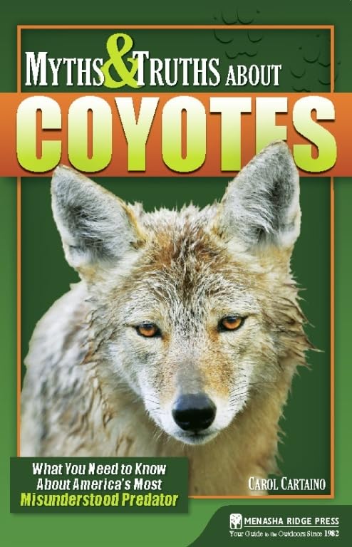 Myths & Truths About Coyotes: What You Need to Know About America's Most Misunderstood Predator,Used